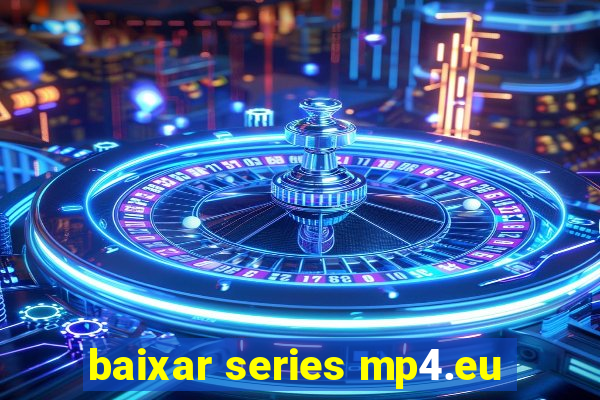 baixar series mp4.eu